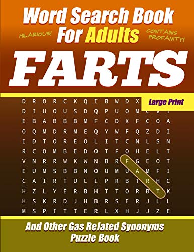 Word Search Book For Adults - FARTS - Large Print - And Other Gas Related Synonyms - Puzzle Book: Funny Bad Words - NSFW
Word Search Book For Adults - FARTS - Large Print - And Other Gas Related Synonyms - Puzzle Book: Funny Bad Words - NSFW