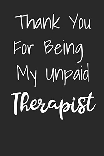Thank You For Being My Unpaid Therapist: Blank Lined Best Friend Journals For Women
Thank You For Being My Unpaid Therapist: Blank Lined Best Friend Journals For Women