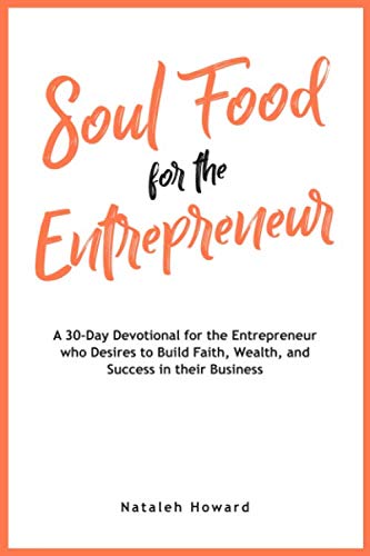 Soul Food for the Entrepreneur: A 30-Day Devotional for the Entrepreneur Desiring to Build their Faith, Wealth, and Success
Soul Food for the Entrepreneur: A 30-Day Devotional for the Entrepreneur Desiring to Build their Faith, Wealth, and Success