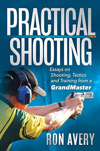 Practical Shooting: Essays on Shooting, Tactics and Training from a Grandmaster
Practical Shooting: Essays on Shooting, Tactics and Training from a Grandmaster