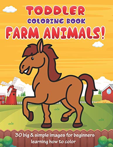 

Toddler Coloring Book Farm Animals: 30 Big & Simple Images For Beginners Learning How To Color: Ages 2-4, 8.5 x 11 Inches (21.59 x 27.94 cm)