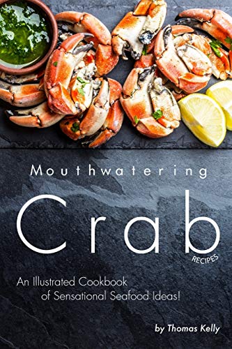Mouthwatering Crab Recipes: An Illustrated Cookbook of Sensational Seafood Ideas!
Mouthwatering Crab Recipes: An Illustrated Cookbook of Sensational Seafood Ideas!