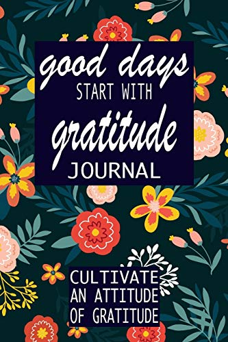 Good Days Start With Gratitude: A 52 Week Guide To Cultivate An A