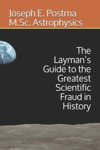 The Laymans Guide to the Greatest Scientific Fraud in History