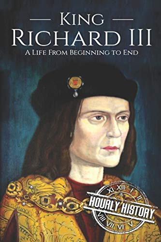 King Richard III: A Life from Beginning to End (Biographies of British Royalty)
King Richard III: A Life from Beginning to End (Biographies of British Royalty)