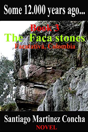 Some 12.000 years ago.: The Faca stones, Facatativa, Colombia