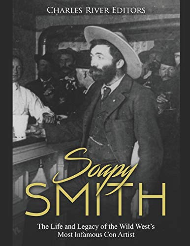 Soapy Smith: The Life and Legacy of the Wild West's Most Infamous Con Artist
Soapy Smith: The Life and Legacy of the Wild West's Most Infamous Con Artist