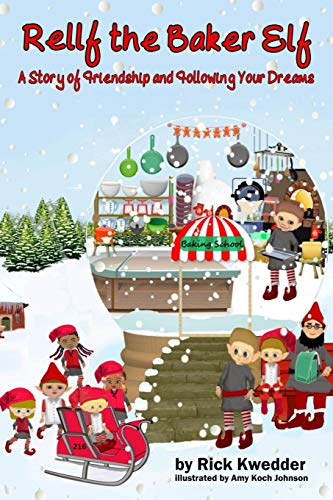 Rellf the Baker Elf: A Story of Friendship and Following Your Dreams