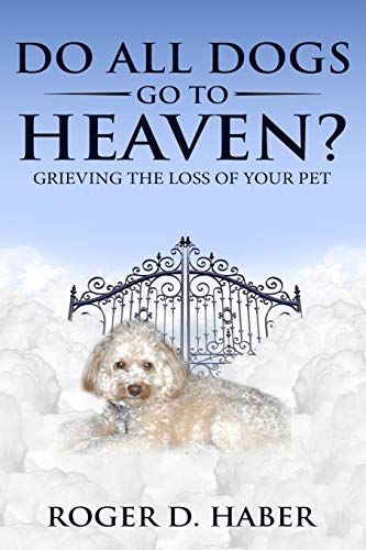 Do All Dogs Go to Heaven: Grieving the Loss of Your Pet