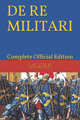 De Re Militari By Vegetius: Complete Official Edition (includes the 4th Part)