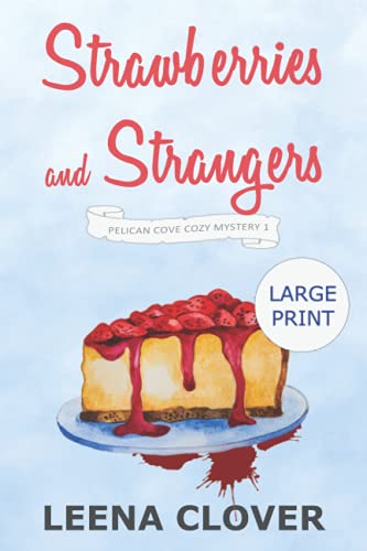 Strawberries and Strangers LARGE PRINT: A Cozy Murder Mystery (Pelican Cove Cozy Mystery Series)
Strawberries and Strangers LARGE PRINT: A Cozy Murder Mystery (Pelican Cove Cozy Mystery Series)