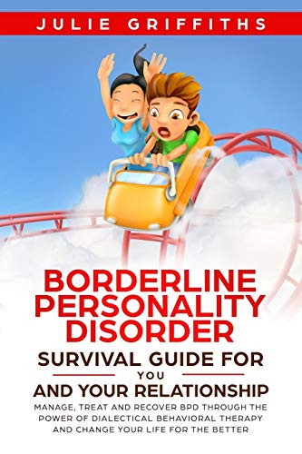 Borderline Personality Disorder Survival Guide for You and Your Relationship: Manage, Treat and Recover BPD Through the Power of Dialectical Behaviora
Borderline Personality Disorder Survival Guide for You and Your Relationship: Manage, Treat and Recover BPD Through the Power of Dialectical Behaviora