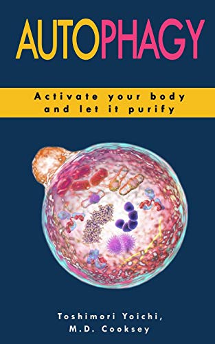 Autophagy: How to Activate your Body and let it Purify through Water Fasting, Intermittent Fasting, Keto Diet to Lose Weight, Det
Autophagy: How to Activate your Body and let it Purify through Water Fasting, Intermittent Fasting, Keto Diet to Lose Weight, Det