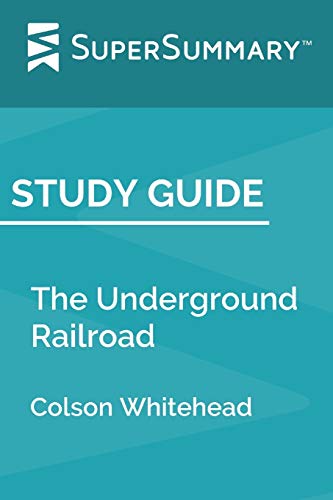 Study Guide: The Underground Railroad by Colson Whitehead (SuperSummary)