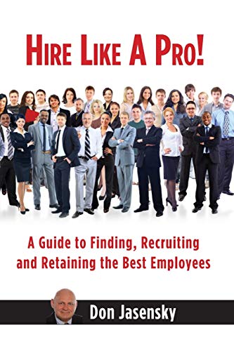 Hire Like a Pro: A Guide to Finding, Recruiting and Retaining the Best Employees
Hire Like a Pro: A Guide to Finding, Recruiting and Retaining the Best Employees