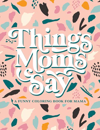 Things Moms Say - A Funny Coloring Book for Mama: 50 Cute Pages for Mothers for Relaxation and Stress-Relief
Things Moms Say - A Funny Coloring Book for Mama: 50 Cute Pages for Mothers for Relaxation and Stress-Relief