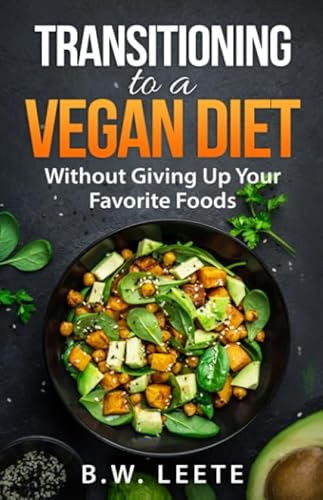 Transitioning to a Vegan Diet: (Without Giving Up Your Favorite Foods)