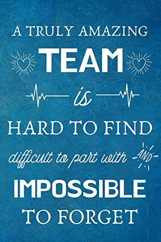 A Truly Amazing Team is Hard to Find - Difficult to Part With and Impossible to Forget: Appreciation