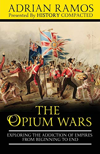 The Opium Wars: Exploring the Addiction of Empires from Beginning to End