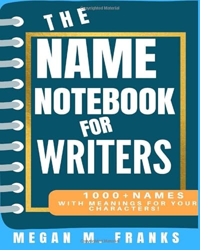 The Name Notebook for Writers: Find names for everything in your book.and more!