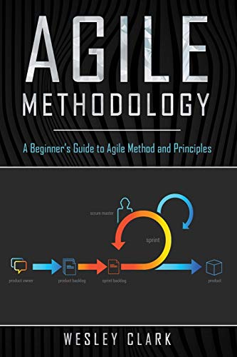 Agile Methodology: A Beginnerâs Guide to Agile Method and Principles
