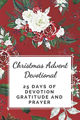 Christmas Advent Devotional: 25 days of Devotion, Gratitude and Prayer
Christmas Advent Devotional: 25 days of Devotion, Gratitude and Prayer