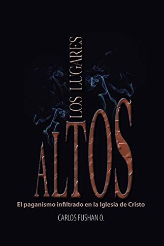 Los Lugares Altos: El paganismo infiltrado en la Iglesia de Cristo (Spanish Edition) Paperback
Los Lugares Altos: El paganismo infiltrado en la Iglesia de Cristo (Spanish Edition) Paperback