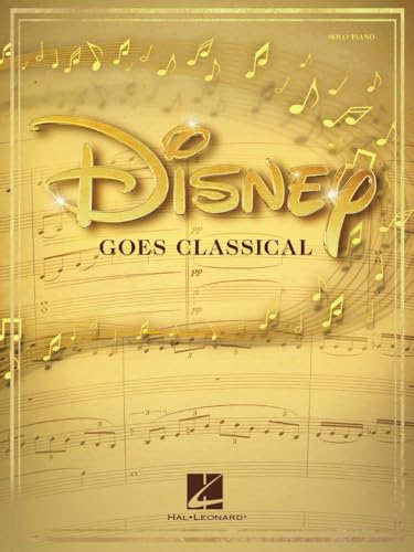 Disney Goes Classical : Piano Arrangements of 15 Disney Favorites
