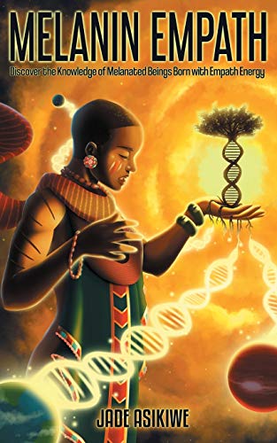 The Melanin Empath: Discover the Knowledge of Melanated Beings Born With Empath Energy
The Melanin Empath: Discover the Knowledge of Melanated Beings Born With Empath Energy