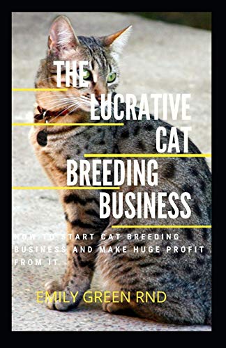 The Lucrative Cat Breeding Business: How to Start Cat Breeding Business and Make Huge Profit From It
The Lucrative Cat Breeding Business: How to Start Cat Breeding Business and Make Huge Profit From It