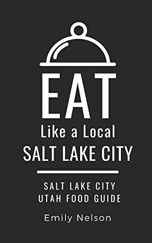 Eat Like a Local-Salt Lake City: Salt Lake City Utah Food Guide (Eat Like a Local United States Cities & Towns)
Eat Like a Local-Salt Lake City: Salt Lake City Utah Food Guide (Eat Like a Local United States Cities & Towns)