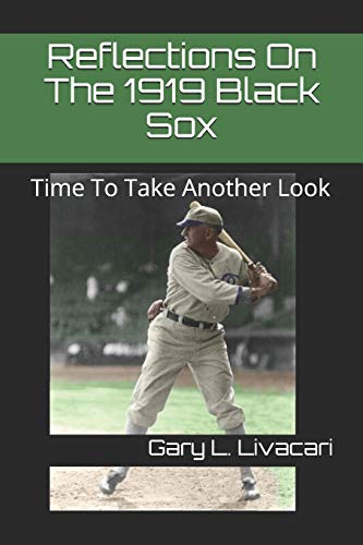Reflections On The 1919 Black Sox: Time To Take Another Look