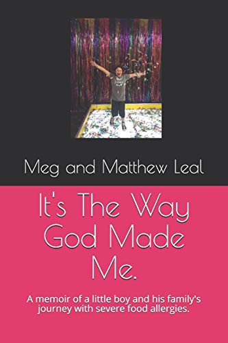 It's The Way God Made Me.: A memoir of a little boy and his family's journey with severe food allergies.
It's The Way God Made Me.: A memoir of a little boy and his family's journey with severe food allergies.