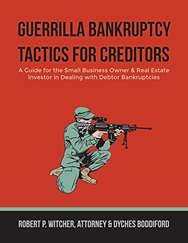 Guerrilla Bankruptcy Tactics For Creditors: A Guide for the Small Business Owner & Real Estate Investor in Dealing with Debtor Bankruptcies
Guerrilla Bankruptcy Tactics For Creditors: A Guide for the Small Business Owner & Real Estate Investor in Dealing with Debtor Bankruptcies