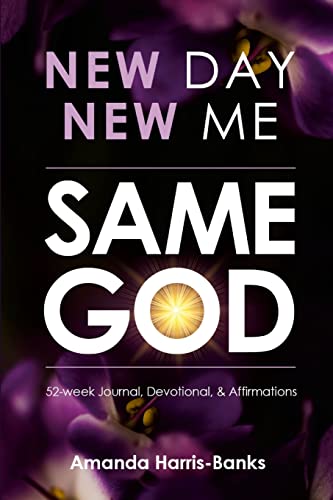 New Day New Me Same God: 52-week Journal, Devotional & Affirmations