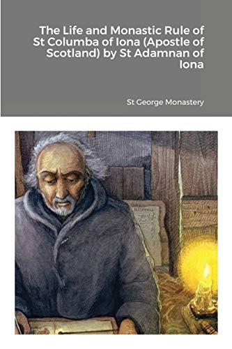 The Life and Monastic Rule of St Columba of Iona (Apostle of Scotland) by St Adamnan of Iona
The Life and Monastic Rule of St Columba of Iona (Apostle of Scotland) by St Adamnan of Iona