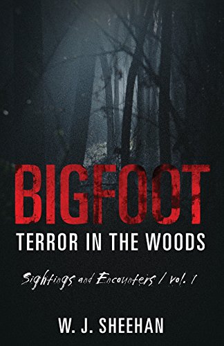 Bigfoot Terror in the Woods: Sightings and Encounters, Volume 1