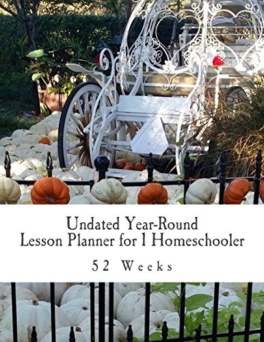 Undated Year-Round Lesson Planner for 1 Homeschooler: 52 Weeks