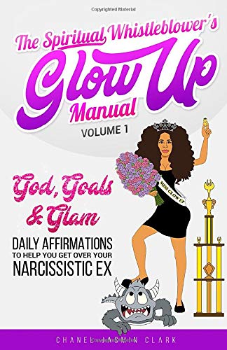 The Spiritual Whistleblower's Glow Up Manual Volume 1: God, Goals & Glam: Daily Affirmations to Help You Get Over Your Narcissistic Ex
The Spiritual Whistleblower's Glow Up Manual Volume 1: God, Goals & Glam: Daily Affirmations to Help You Get Over Your Narcissistic Ex