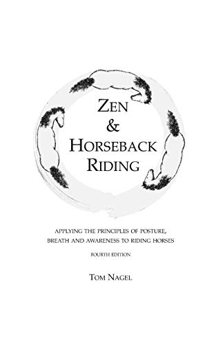 Zen & Horseback Riding, 4th Edition: Applying the Principles of Posture, Breath and Awareness to Riding Horses
Zen & Horseback Riding, 4th Edition: Applying the Principles of Posture, Breath and Awareness to Riding Horses