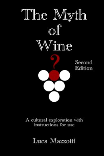 The Myth of Wine: A cultural exploration with instructions for use