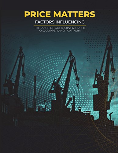 Price Matters: Factors Influencing the Price of Gold, Silver, Crude Oil, Copper and Platinum
Price Matters: Factors Influencing the Price of Gold, Silver, Crude Oil, Copper and Platinum