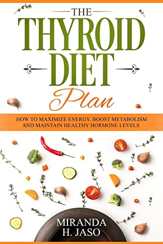 The Thyroid Diet Plan: How to Maximize Energy, Boost Metabolism and Maintain Healthy Hormone Levels
The Thyroid Diet Plan: How to Maximize Energy, Boost Metabolism and Maintain Healthy Hormone Levels