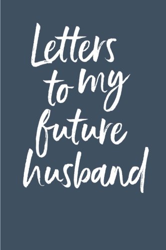 Letters to My Future Husband Writing Journal:: Blank Notebook Journal to Write In, Lined, 6 x 9, 128 pages
Letters to My Future Husband Writing Journal:: Blank Notebook Journal to Write In, Lined, 6 x 9, 128 pages