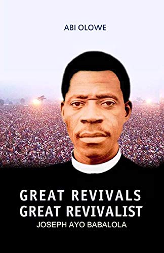 Great Revivals, Great Revivalist: Joseph Ayo Babalola