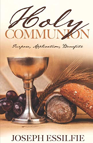 The Holy Communion: Purpose. Application. Benefits