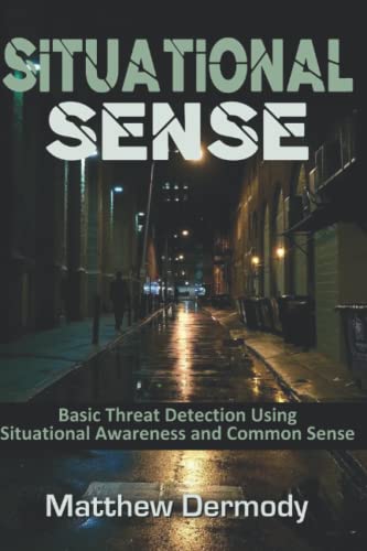 Situational Sense: Basic Threat Detection Using Situational Awareness and Common Sense
Situational Sense: Basic Threat Detection Using Situational Awareness and Common Sense