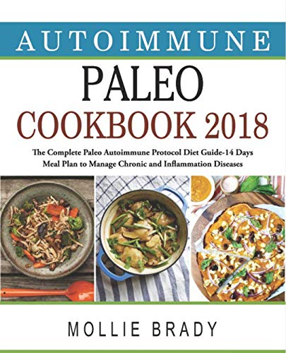 Autoimmune Paleo Cookbook 2018: The Complete Paleo Autoimmune Protocol Diet Guide- 14 Days Meal Plan to Manage Chronic and Inflammation Diseases
Autoimmune Paleo Cookbook 2018: The Complete Paleo Autoimmune Protocol Diet Guide- 14 Days Meal Plan to Manage Chronic and Inflammation Diseases