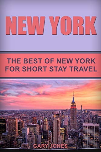 New York: The Best Of New York For Short Stay Travel (Short Stay Travel - City Guides)
New York: The Best Of New York For Short Stay Travel (Short Stay Travel - City Guides)
