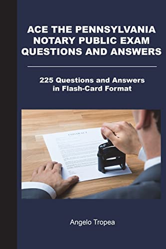 Ace the Pennsylvania Notary Public Exam Questions and Answers: 225 Questions and Answers in Flash-Card Format
Ace the Pennsylvania Notary Public Exam Questions and Answers: 225 Questions and Answers in Flash-Card Format